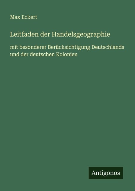 Leitfaden der Handelsgeographie - Max Eckert