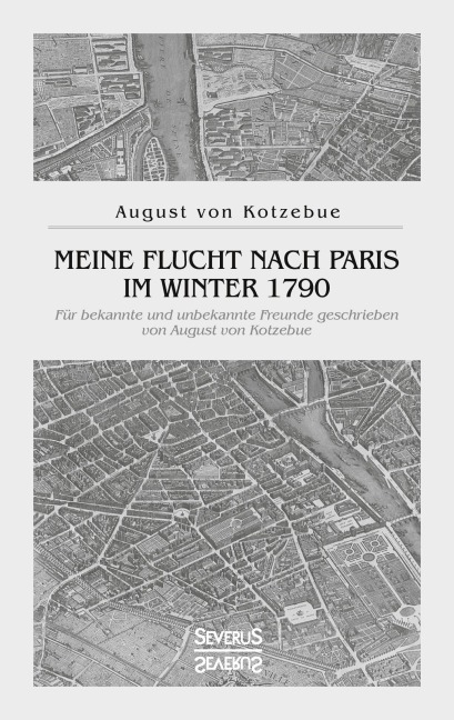 Meine Flucht nach Paris im Winter 1790 - August Von Kotzebue