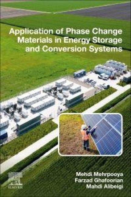 Application of Phase Change Materials in Energy Storage and Conversion Systems - Mehdi Mehrpooya, Farzad Ghafoorian, Mahdi Alibeigi