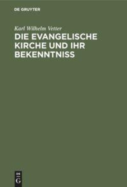 Die evangelische Kirche und ihr Bekenntniß - Karl Wilhelm Vetter