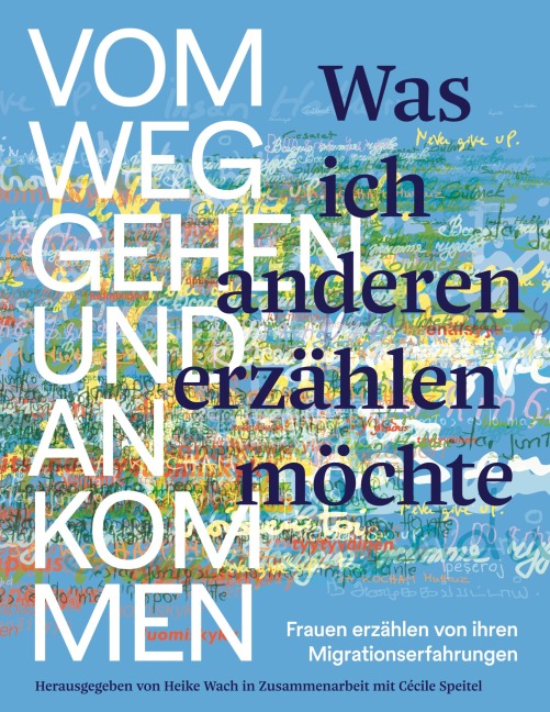 Was ich anderen erzählen möchte vom Weggehen und Ankommen - 