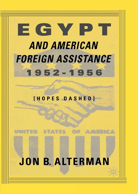 Egypt and American Foreign Assistance 1952-1956 - J. Alterman