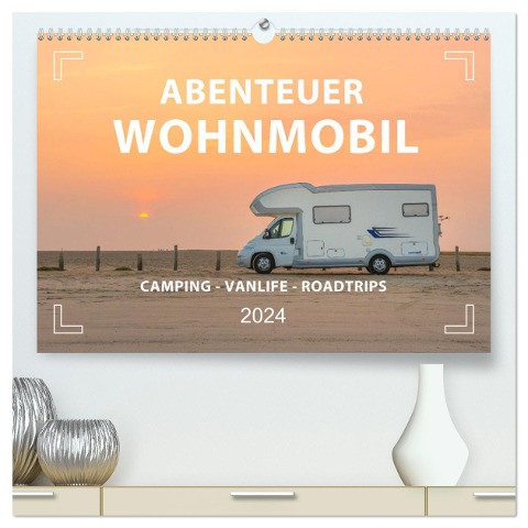 Abenteuer Wohnmobil - Camping, Vanlife, Roadtrips (hochwertiger Premium Wandkalender 2024 DIN A2 quer), Kunstdruck in Hochglanz - Mario Weigt