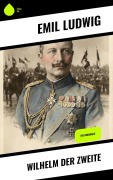 Cover-Bild zum Titel 'Wilhelm der Zweite' von 'Emil Ludwig'