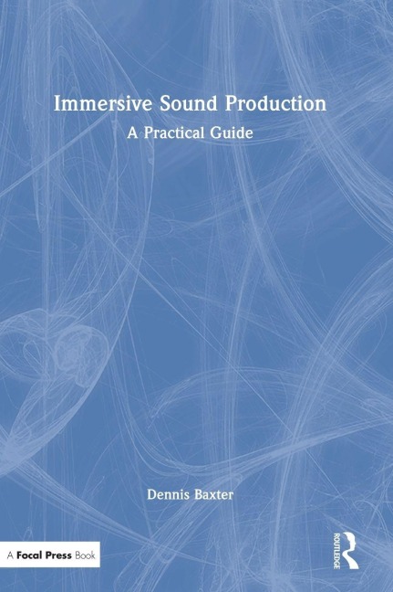 Immersive Sound Production - Dennis Baxter