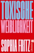 Cover-Bild zum Titel 'Toxische Weiblichkeit' von 'Sophia Fritz'
