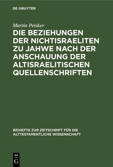 Die Beziehungen der Nichtisraeliten zu Jahwe nach der Anschauung der altisraelitischen Quellenschriften - Martin Peisker