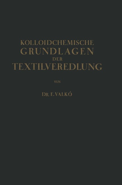 Kolloidchemische Grundlagen der Textilveredlung - Emmerich Valkó