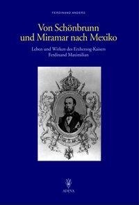 Von Schönbrunn und Miramar nach Mexiko - Ferdinand Anders