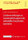 Schülervorstellungen zu Geradengleichungen in der vektoriellen Analytischen Geometrie - Stefan-Harald Kaufman