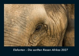 Cover-Bild zum Titel 'Elefanten - Die sanften Riesen Afrikas 2027 Fotokalender DIN A4' von 'Tobias Schmitt, Kevin Heber'