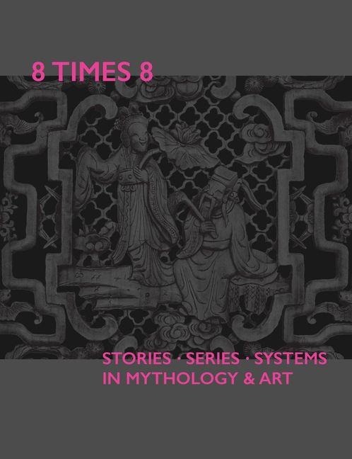 8 Times 8. Stories Series Systems in Mythology & Art - Harald Kraemer