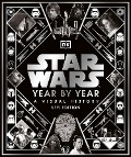 Star Wars Year by Year New Edition - Kristin Baver, Pablo Hidalgo, Daniel Wallace, Ryder Windham