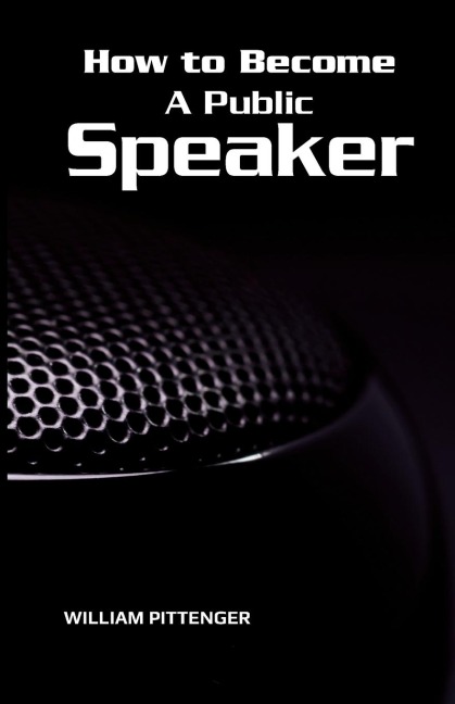 How to Become A Public Speaker - William Pittenger