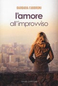 Cover-Bild zum Titel 'L' amore all'improvviso' von 'Barbara Fabbroni'