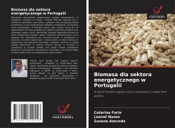 Cover-Bild zum Titel 'Biomasa dla sektora energetycznego w Portugalii' von 'Catarina Faria, Leonel Nunes, Susana Azevedo'