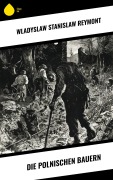 Cover-Bild zum Titel 'Die polnischen Bauern' von 'Wladyslaw Stanislaw Reymont'