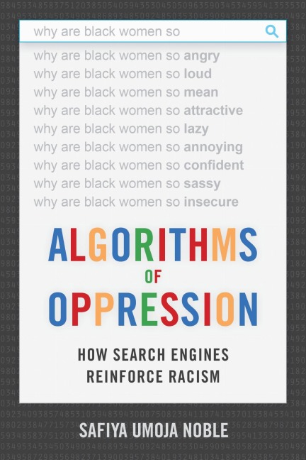 Algorithms of Oppression - Safiya Umoja Noble