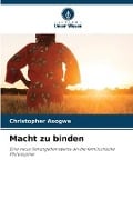 Macht zu binden - Christopher Asogwa