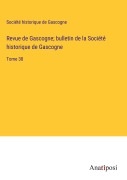 Cover-Bild zum Titel 'Revue de Gascogne; bulletin de la Société historique de Gascogne' von 'Société Historique De Gascogne'