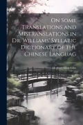 Cover-Bild zum Titel 'On Some Translations and Mistranslations in Dr. Williams' Syllabic Dictionary of the Chinese Languag' von 'Herbert Allen Giles'