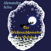Cover-Bild zum Titel 'Der Weihnachtsmann in Gefahr' von 'Alexandra Schu'