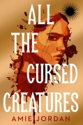 Cover-Bild zum Titel 'All the Cursed Creatures' von 'Amie Jordan'