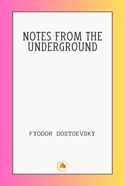 Notes from the Underground - Fyodor Dostoevsky