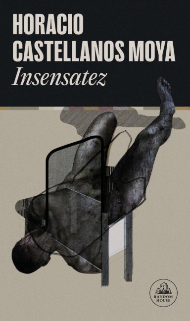 Insensatez - Horacio Castellanos Moya