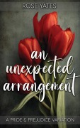 Cover-Bild zum Titel 'An Unexpected Arrangement: A Pride and Prejudice Variation' von 'Rose Yates'