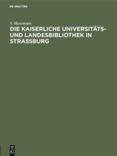 Die Kaiserliche Universitäts- und Landesbibliothek in Strassburg - S. Hausmann