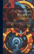 Cover-Bild zum Titel 'The Western Engineer: Containing Tables, Rules, and Practical Information for the Use of the Owner, Engineer and All Interested in the Use o' von 'John H. Godbold'