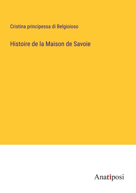 Histoire de la Maison de Savoie - Cristina Principessa Di Belgioioso