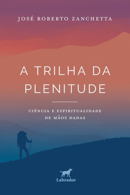 A trilha da plenitude - José Roberto Zanchetta