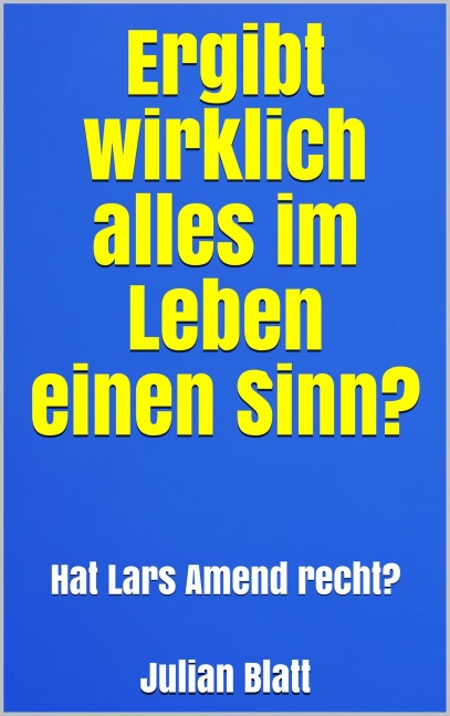 Ergibt wirklich alles im Leben einen Sinn? - Julian Blatt