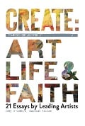 Create: Transforming Stories of Art, Life & Faith - Joey O'Connor