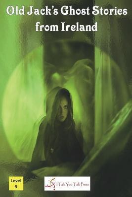 Old Jack's Ghost Stories from Ireland - I Talk You Talk Press