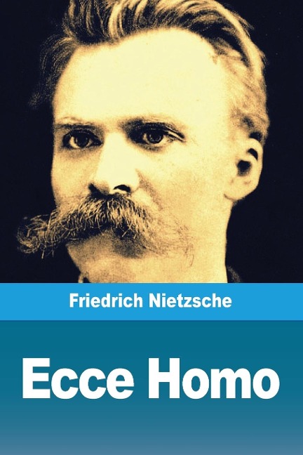 Ecce Homo - Friedrich Nietzsche