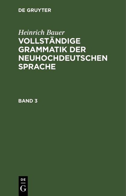 Heinrich Bauer: Vollständige Grammatik der neuhochdeutschen Sprache. Band 3 - Heinrich Bauer