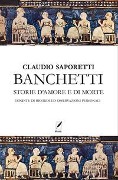 Cover-Bild zum Titel 'Banchetti. Storie d'amore e morte condite di osservazioni e ricordi personali' von 'Claudio Saporetti'