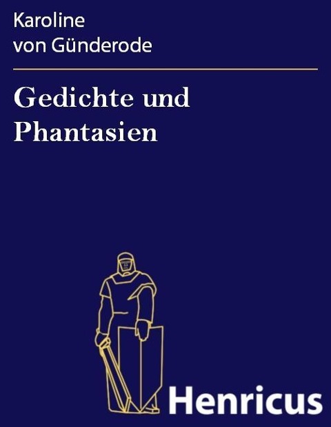 Gedichte und Phantasien - Karoline von Günderode