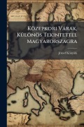 Cover-Bild zum Titel 'Közepkori Vàrak, KÃ1/4lönös Tekintettel Magyarorszagra' von 'Jãzsef Könyöki'
