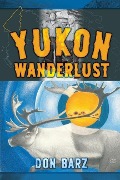 Cover-Bild zum Titel 'Yukon Wanderlust' von 'Don Barz'