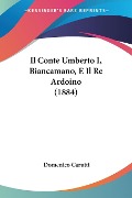 Il Conte Umberto I, Biancamano, E Il Re Ardoino (1884) - Domenico Carutti