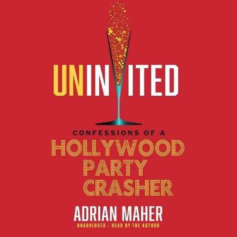 Uninvited: Confessions of a Hollywood Party Crasher - 