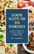 Cover-Bild zum Titel 'Leckere Rezepte für den Reiskocher - Insgesamt 50 leckere Gerichte / Von vegan und vegetarisch bis hin zu schmackhaften Fleischgerichten (Kochen mit dem Reiskocher, #2)' von 'Mattis Lundqvist'