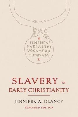 Slavery in Early Christianity - Jennifer A Glancy