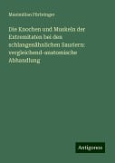 Die Knochen und Muskeln der Extremitaten bei den schlangenähnlichen Sauriern: vergleichend-anatomische Abhandlung - Maximilian Fürbringer