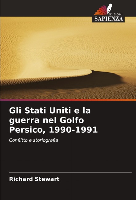 Gli Stati Uniti e la guerra nel Golfo Persico, 1990-1991 - Richard Stewart