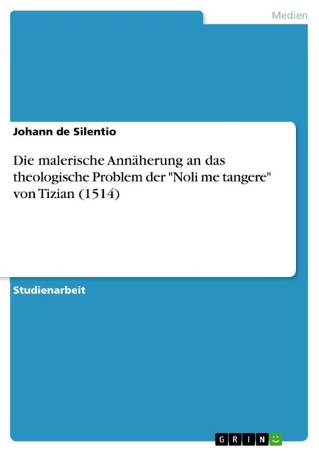 Die malerische Annäherung an das theologische Problem der "Noli me tangere" von Tizian (1514) - Johann de Silentio